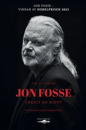 Omslag: "Jon Fosse - enkelt og djupt : om romanane og forteljingane hans" av Jan H. Landro