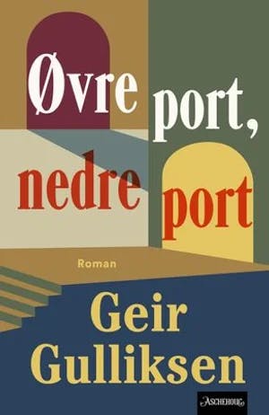 Omslag: "Øvre port, nedre port : roman" av Geir Gulliksen