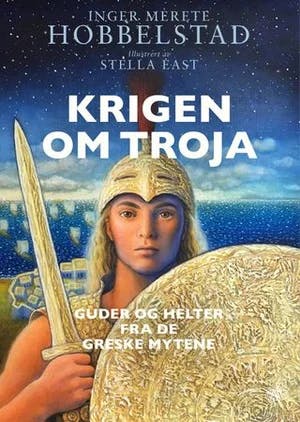 Omslag: "Krigen om Troja : guder og helter fra de greske mytene" av Inger Merete Hobbelstad