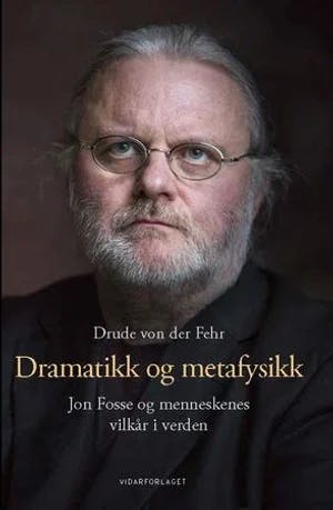 Omslag: "Dramatikk og metafysikk : Jon Fosse og menneskenes vilkår i verden" av Drude Daae von der Fehr