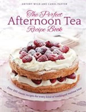 Omslag: "The perfect afternoon tea recipe book : : over 200 classic recipes for every kind of traditional teatime treat" av Antony Wild