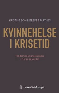 Omslag: "Kvinnehelse i krisetid : pandemiens konsekvenser i Norge og verden" av Kristine Sommerset Bjartnes