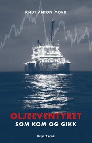 Omslag: "Oljeeventyret : som kom og gikk" av Knut Anton Mork