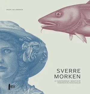 Omslag: "Sverre Morken : et kunstnerskap i miniatyr på frimerker og pengesedler" av Inger Lise Libakken