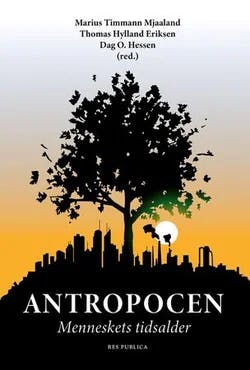 Omslag: "Antropocen : menneskets tidsalder" av Thomas Hylland Eriksen