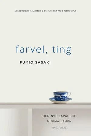 Omslag: "Farvel, ting : den japanske kunsten å bli lykkelig med færre ting" av Fumio Sasaki