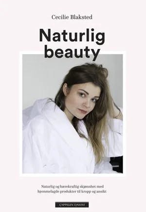 Omslag: "Naturlig beauty : naturlig og bærekraftig skjønnhet med hjemmelagde produkter til kropp og ansikt" av Cecilie Blaksted