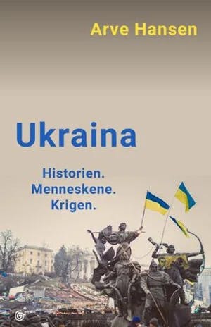Omslag: "Ukraina : historien, menneskene, krigen" av Arve Hansen