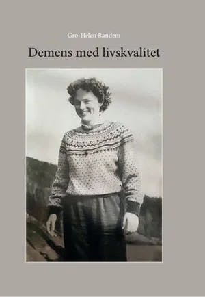 Omslag: "Demens med livskvalitet : en informasjonsrik og praktisk hjelp-til-selvhjelp-bok for pårørende og helsepersonell : en innsiktsrik bok for politikere og andre interesserte" av Gro-Helen Randem