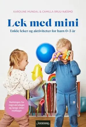 Omslag: "Lek med mini : enkle leker og aktiviteter for barn 0-3 år" av Karoline Mundal