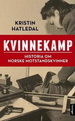 Omslag: "Kvinnekamp : historia om norske motstandskvinner" av Kristin Hatledal