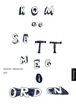 Omslag: "Kom og sett meg i orden : dikt" av Kristian Bergquist