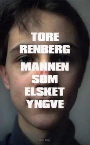 Omslag: "Mannen som elsket Yngve : roman" av Tore Renberg