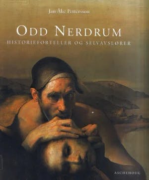 Omslag: "Odd Nerdrum : historieforteller og selvavslører" av Jan Åke Pettersson