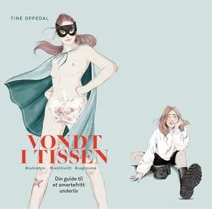 Omslag: "Vondt i tissen : din guide til et smertefritt underliv : #vulodyni, #vestibulitt, #vaginisme" av Trine Oppedal
