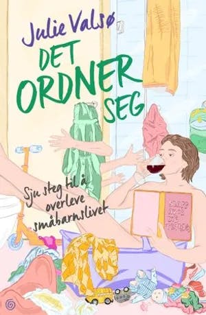 Omslag: "Det ordner seg : sju steg til å overleve småbarnslivet" av Julie Valsø