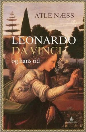Omslag: "Leonardo da Vinci og hans tid : en biografi" av Atle Næss