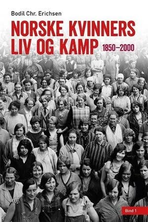 Omslag: "Norske kvinners liv og kamp : 1850-2000" av Bodil Chr. Erichsen