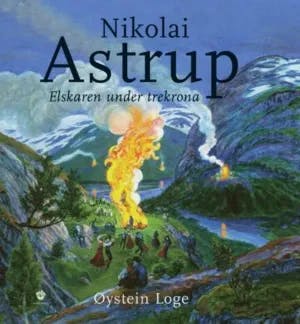 Omslag: "Nikolai Astrup : elskaren under trekrona" av Øystein Loge