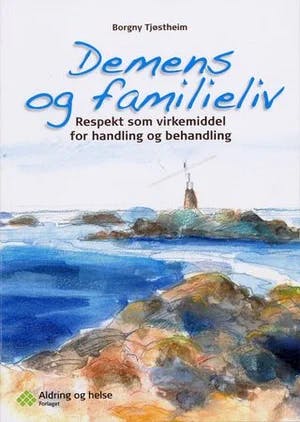 Omslag: "Demens og familieliv : respekt som virkemiddel for handling og behandling" av Borgny Tjøstheim