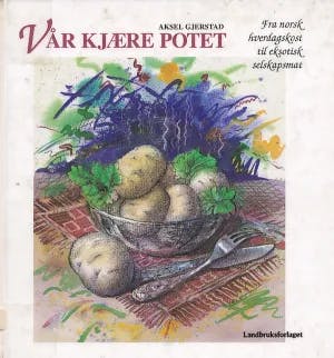 Omslag: "Vår kjære potet : fra norsk hverdagskost til eksotisk selskapsmat" av Aksel Gjerstad