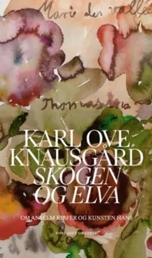 Omslag: "Skogen og elva : om Anselm Kiefer og kunsten hans" av Karl Ove Knausgård