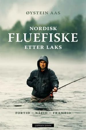 Omslag: "Nordisk fluefiske etter laks : fortid, nåtid, framtid" av Øystein Aas