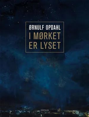 Omslag: "Ørnulf Opdahl : i mørket er lyset" av Gunnar Danbolt